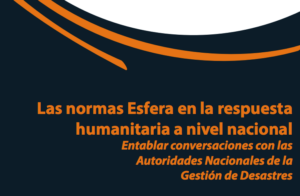 Las normas Esfera en la respuesta humanitaria a nivel nacional
