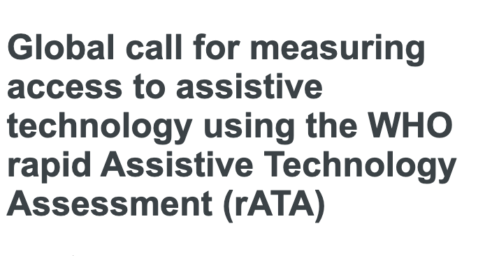 Global call for measuring access to assistive technology using the WHO rapid Assistive Technology Assessment (rATA)