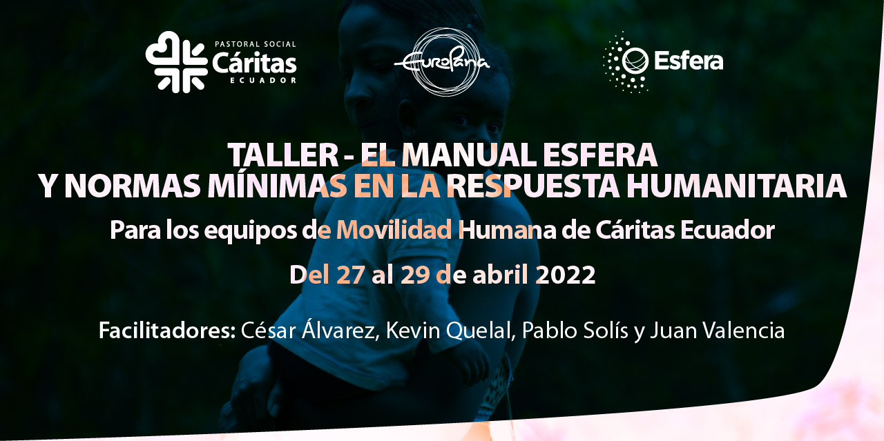 Taller: El Manual Esfera y las Normas Mínimas para la Respuesta Humanitaria,Quito – Ecuador, 27-29 April 2022