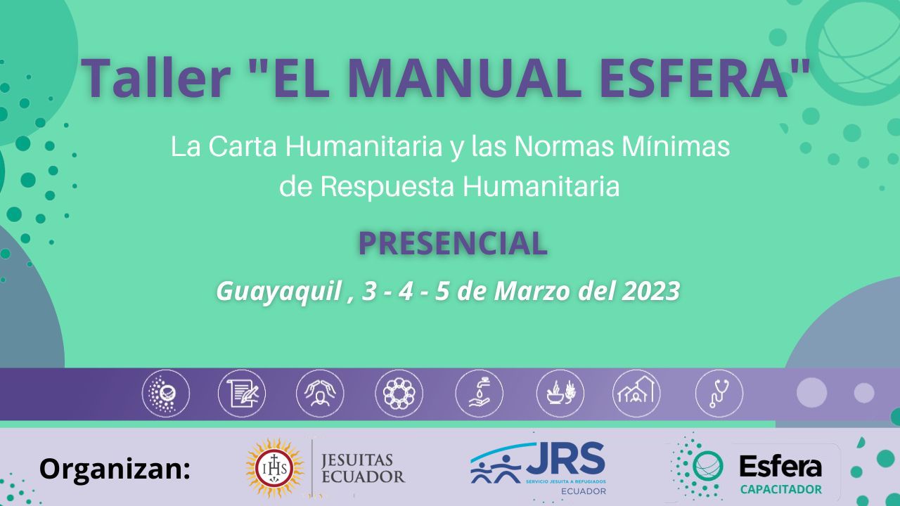 Taller  “El Manual Esfera” Las Normas Mínimas en la Respuesta Humanitaria, 3-4-5 de marzo 2023,Guayaquil – Ecuador