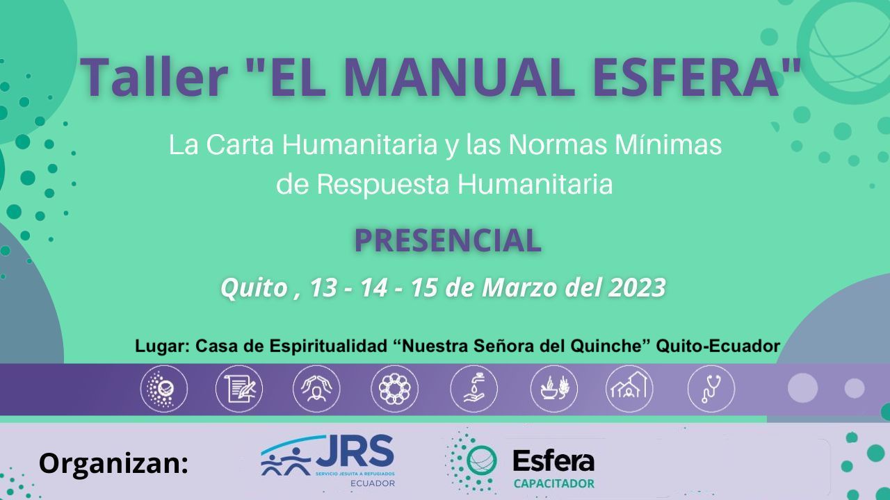 Taller “El Manual Esfera” Las Normas Mínimas en la Respuesta Humanitaria, 13,14,15 de marzo 2023, Quito Ecuador